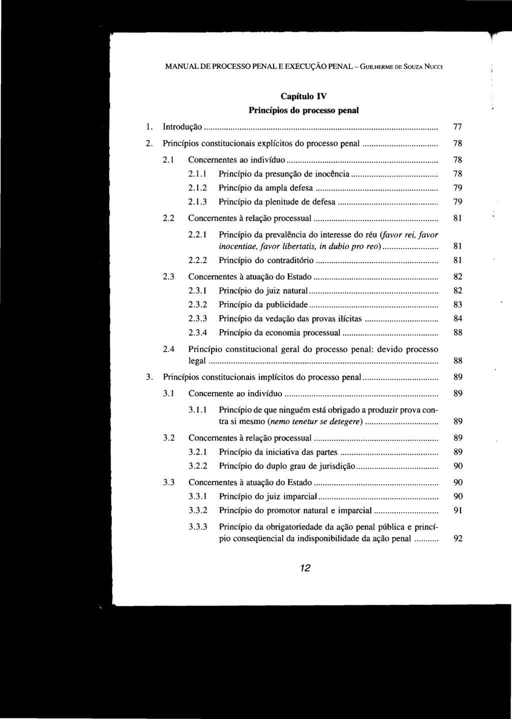 MANUAL DE PROCESSO PENAL E EXECUÇÃO PENAL - GUILHERME DE SOUZA NuCCl Capítulo IV Princípios do processo penal 1. Introdução... 77 2. Princípios constitucionais explícitos do processo penal... 78 2.