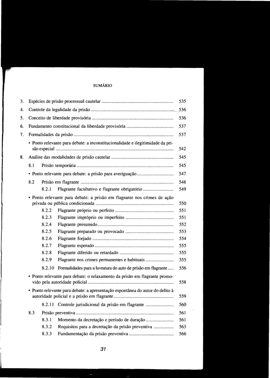 SUMÁRIO 3. Espécies de prisão processual cautelar... 535 4. Controle da legalidade da prisão... ;'-~_536 5. Conceito de liberdade provisória... 536 6.