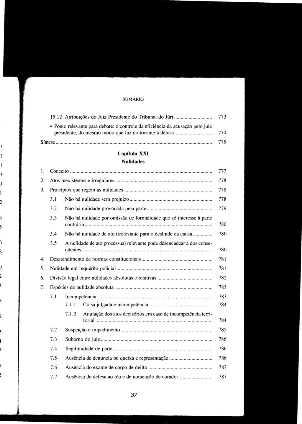 SUMÁRIO 15.12 Atribuições do Juiz Presidente do Tribunal do Júri... 773 Ponto relevante para debate: o controle da eficiência da acusação pelo juiz presidente, do mesmo modo que faz no tocante à defesa.