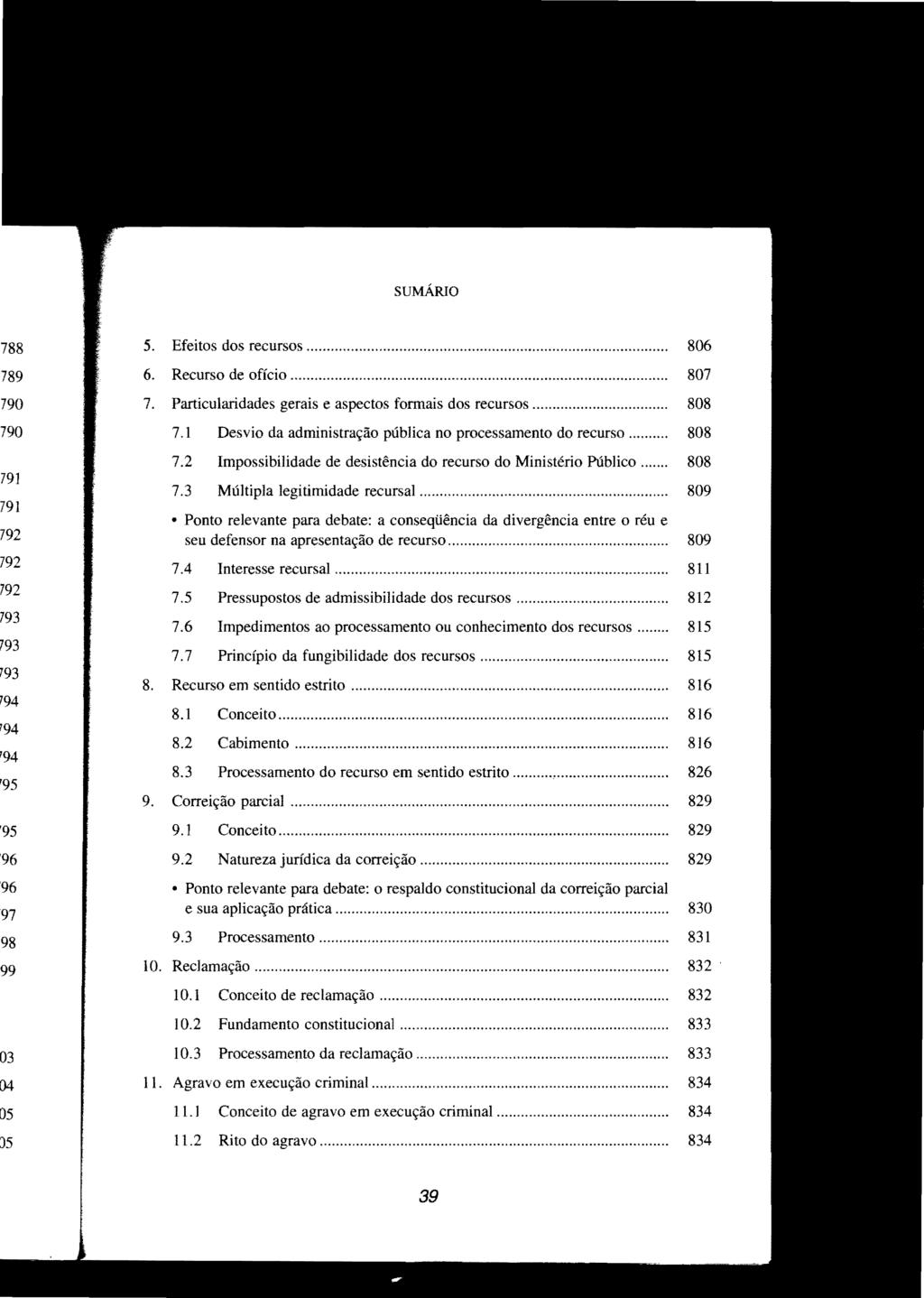 SUMÁRIO 5. Efeitos dos recursos... 806 6. Recurso de ofício.............................. 807 7. Particularidades gerais e aspectos fonuais dos recursos...... 808 7.