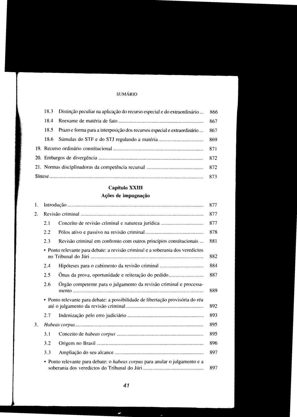 SUMÁRIO 18.3 Distinção peculiar na aplicação do recurso especial e do extraordinário... 866 18.4 Reexame de matéria de fato... 867 18.