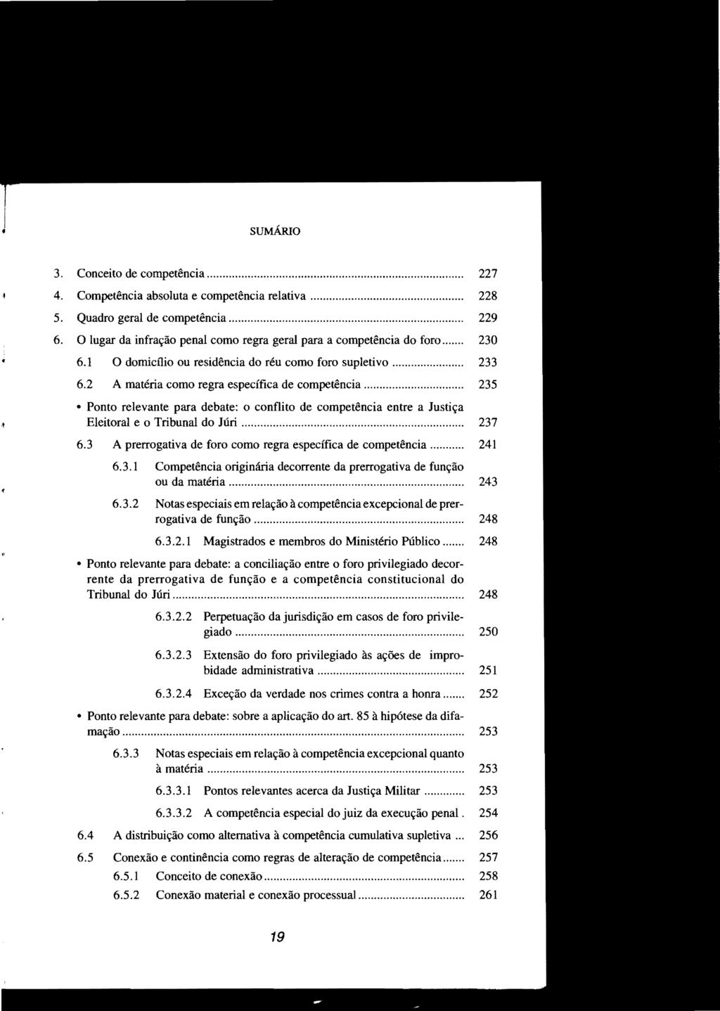 SUMÁRIO 3. Conceito de competência... 227 4. Competência absoluta e competência relativa............ 228 5. Quadro geral de competência....................... 229 6.