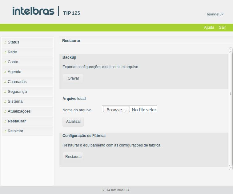 6.13. Restaurar Restaurar Backup Selecione o local e o nome do arquivo que deseja para salvar as configurações realizadas.