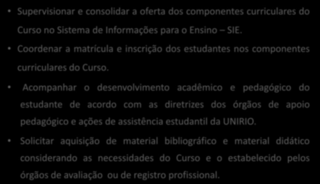 COORDENAÇÃO DE CURSO - GRADUAÇÃO Supervisionar e consolidar a oferta dos componentes curriculares do Curso no Sistema de Informações para o Ensino SIE.