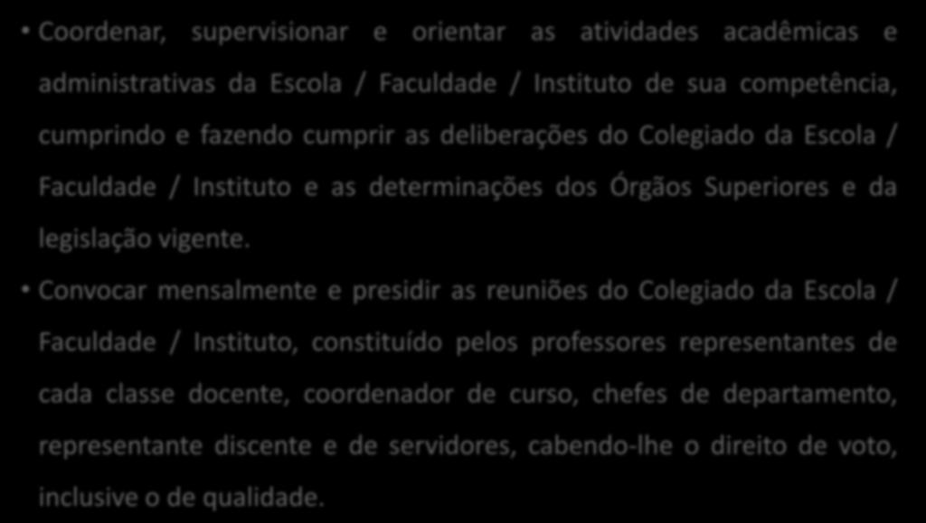 DIREÇÃO DE ESCOLA/FACULDADE/INSTITUTO Coordenar, supervisionar e orientar as atividades acadêmicas e administrativas da Escola / Faculdade / Instituto de sua competência, cumprindo e fazendo cumprir