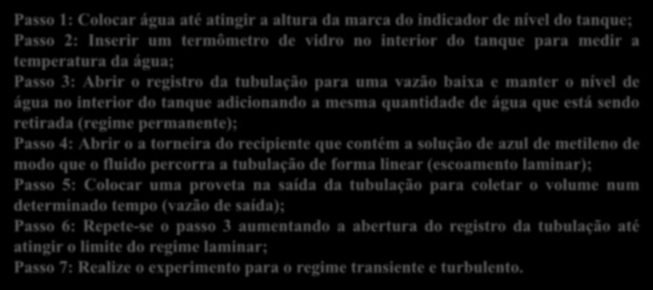 Procedimento Experimental Passo 1: Colocar água até atingir a altura da marca do indicador de nível do tanque; Passo 2: Inserir um termômetro de vidro no interior do tanque para medir a temperatura