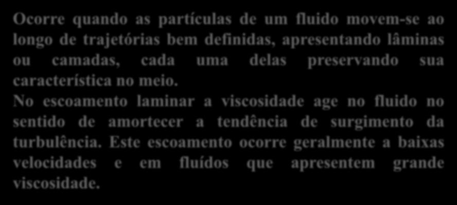 No escoamento laminar a viscosidade age no fluido no sentido de amortecer a tendência de surgimento