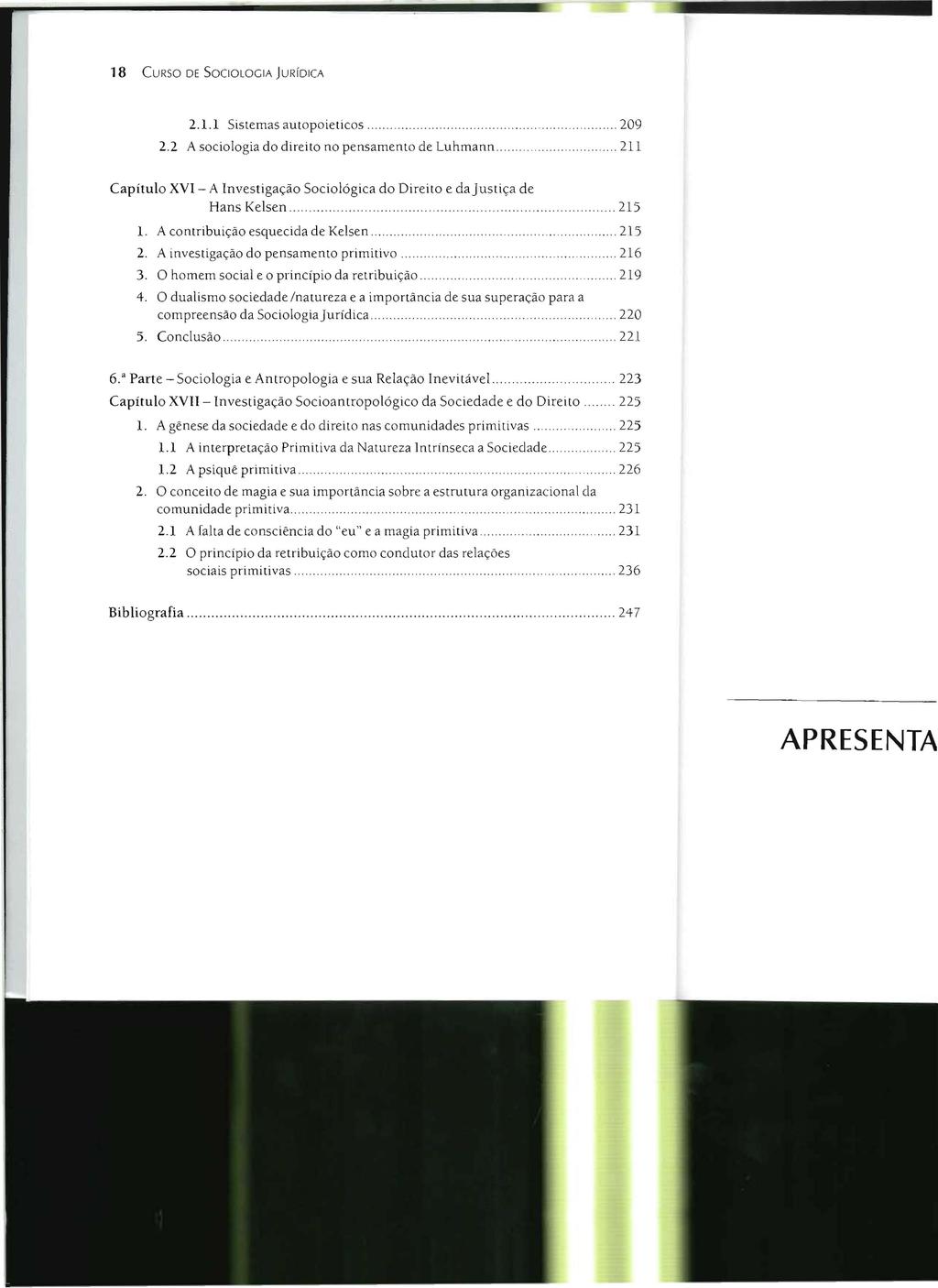 18 CURSO DE SOCIOLOGIA JURíDICA 2.1.1 Sistemas autopoieticos... 209 2.2 A sociologia do direito no pensamento de Luhmann.