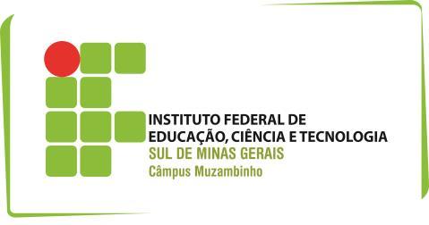 MINISTÉRIO DA EDUCAÇÃO INSTITUTO FEDERAL DE EDUCAÇÃO, CIÊNCIA E TECNOLOGIA DO SUL DE MINAS GERAIS Campus MUZAMBINHO