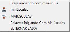 MENU FORMATAR Alterar Caixa Um recurso bastante interessante esta disponivel na opcao Alterar Caixa, ele é acionado através do botão direito do mouse e permite a inversao e/ou alteracao de textos com