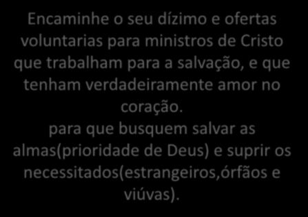 Encaminhe o seu dízimo e ofertas voluntarias para ministros de Cristo que trabalham para a salvação, e que tenham