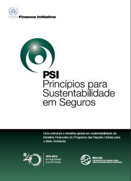 Movimentos Mundiais de Investidores PSI (criação: 2012) PSI: Princípios para Sustentabilidade em Seguros, iniciativa da UNEP-FI (Programa das Nações Unidas para o Meio Ambiente Instituições