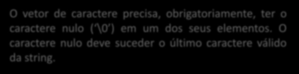 Na linguagem C uma string é um vetor de caracteres.