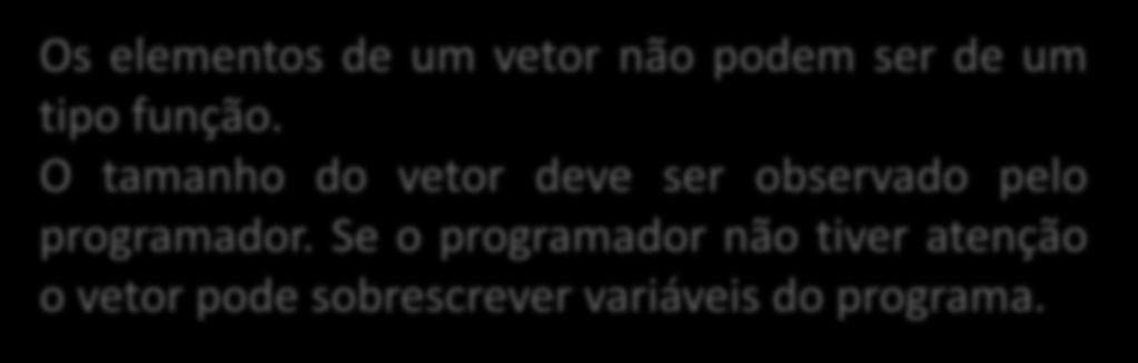 Vetores Declaração de Vetores Os vetores podem ser usados diretamente como variáveis.