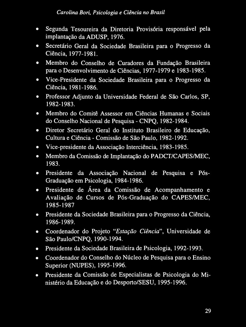 Professor Adjunto da Universidade Federal de São Carlos, SP, 1982-1983. Membro do Comitê Assessor em Ciências Humanas e Sociais do Conselho Nacional de Pesquisa - CNPQ, 1982-1984.