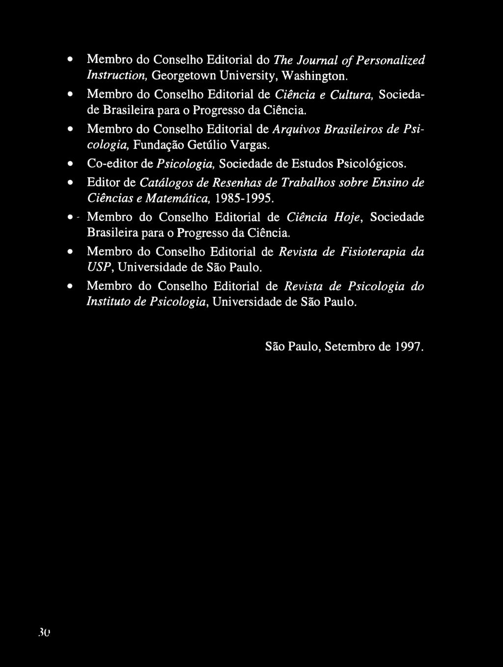 Co-editor de Psicologia, Sociedade de Estudos Psicológicos. Editor de Catálogos de Resenhas de Trabalhos sobre Ensino de Ciências e Matemática, 1985-1995.