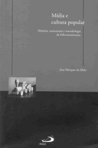 Um mapa dos estudos folkcomunicacionais MARQUES DE MELO, José. Mídia e cultura popular: história, taxionomia e metodologia da folkcomunicação. São Paulo: Paulus, 2008. 235 p.