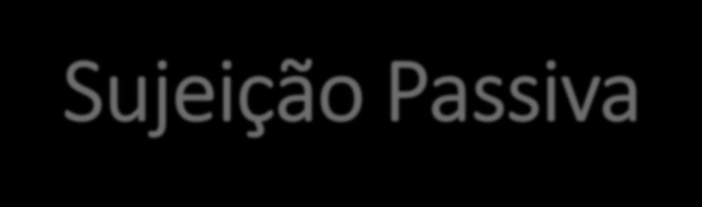 Sujeição Passiva Art. 121 Sujeito passivo da obrigação principal é a pessoa obrigada ao pagamento de tributo ou penalidade pecuniária Paragrafo Único.