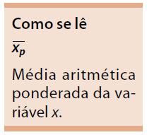 Assim: Sendo x i os valores da variável e p i os respectivos pesos.