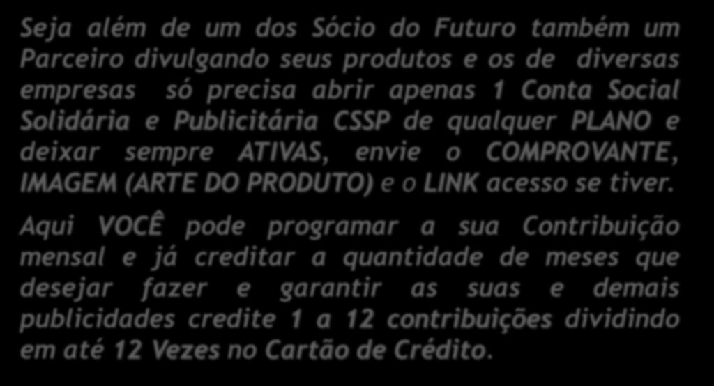 DIVULGUE SUA EMPRESA E CRIE UMA ÓTIMA RENDA EXTRA Seja além de um dos Sócio do Futuro também um Parceiro divulgando seus produtos e os de