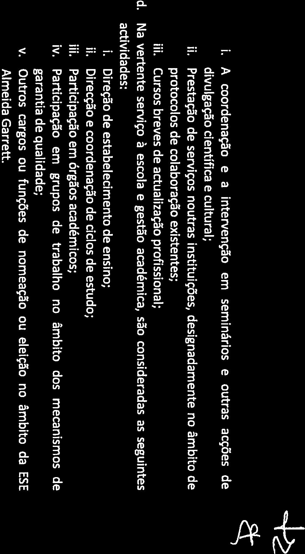 Na vertente serviço à escola e gestão académica, são consideradas as seguintes actividades: Direção de estabelecimento de ensino; Direcção e coordenação de ciclos de estudo; III, iv.