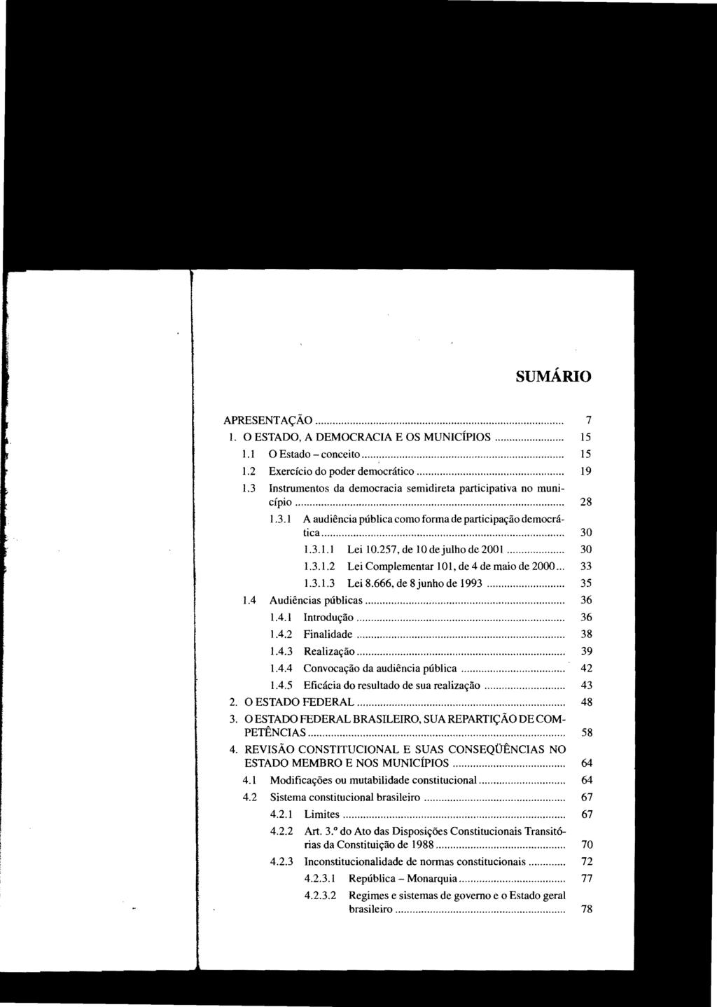 STJ00059205 sumário APRESENTAÇÃO... 1. O ESTADO, A DEMOCRACIA E OS MUNICÍPIOS... 15 1.1 O Estado - conceito.................. 15 1.2 Exercício do poder democrático............ 19 1.