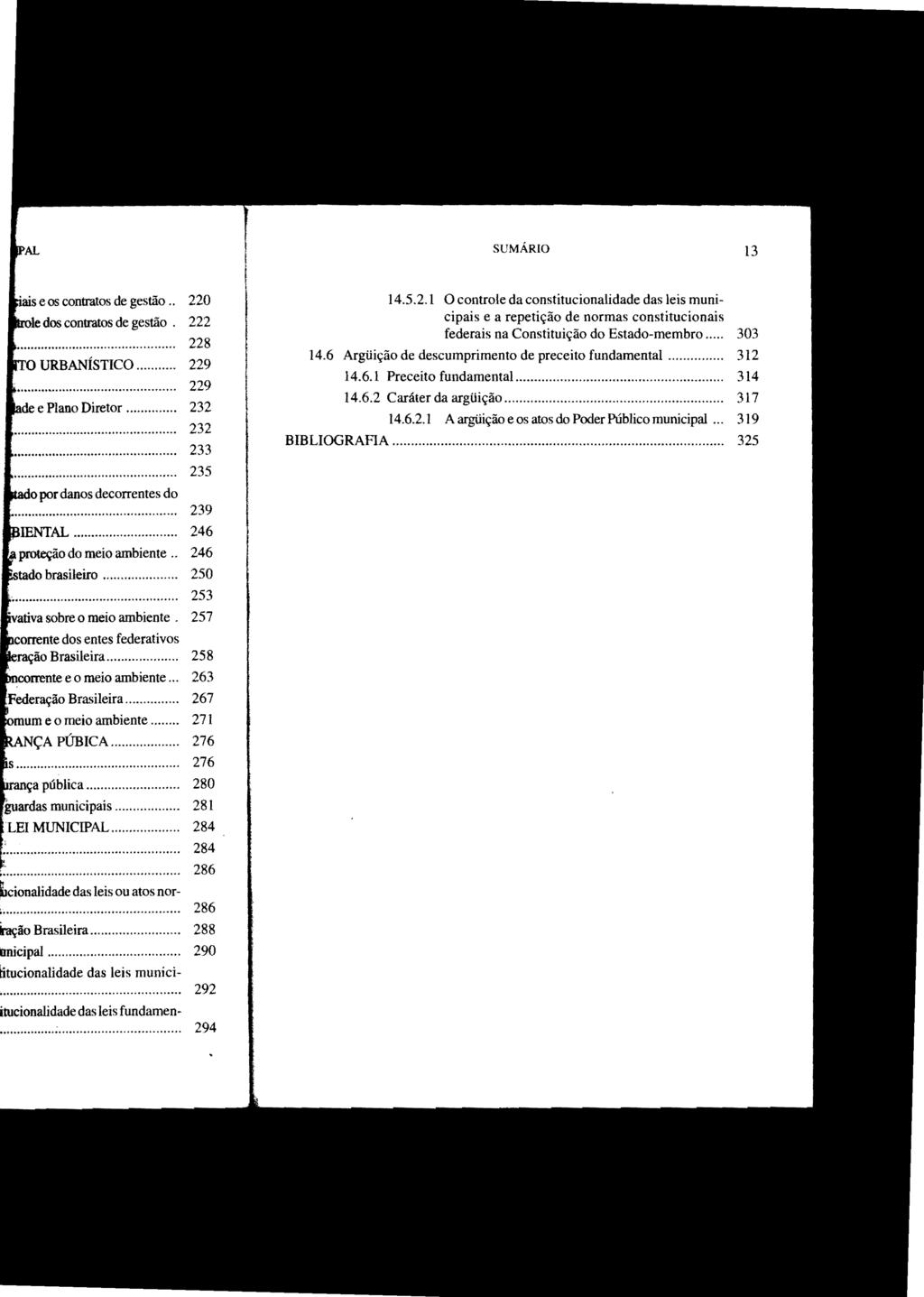 SUMÁRIO 13 14.5.2.1 O controle da constitucionalidade das leis muni cipais e a repetição de normas constitucionais federais na Constituição do Estado-membro... 303 14.