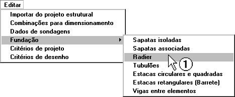 veja que é o mesmo processo realizado no Editor radier. Para entrar no editor utilizamos o menu Editar Fundações Radier : (1) clique para entrar no Editor de Radier.