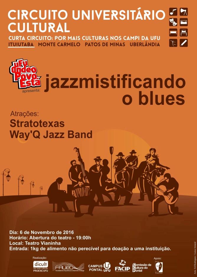 NOVEMBRO 2016 UFU onde o povo está, apresenta: Jazzmistificando o Blues O Projeto UFU Onde o Povo Está é uma iniciativa que