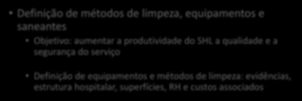 Plano de limpeza Definição de métodos de limpeza, equipamentos e saneantes Objetivo: aumentar a produtividade do SHL a qualidade e a segurança do serviço Definição de equipamentos e métodos de