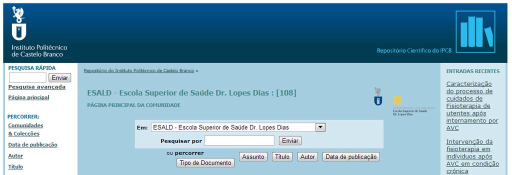 Dicas de Pesquisa Como posso fazer a pesquisa de um documento no Repositório Científico do IPCB? Aceda ao Repositório através do endereço http://repositorio.ipcb.pt/ ou através da página da Esald.