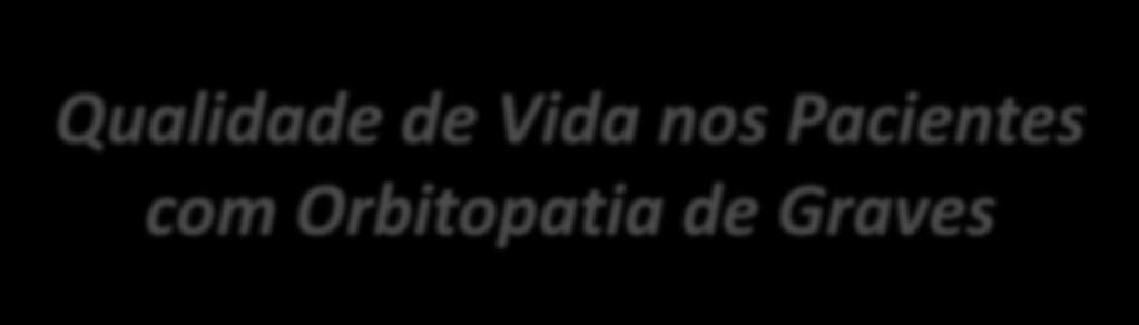 Qualidade de Vida nos Pacientes com Orbitopatia