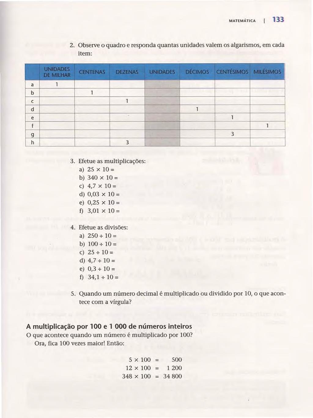 MATEMÁTICA 133 2. Observe o quadro e responda quantas unidades valem os algarismos, em cada item:, ', "~ ~ " ", a 1 - b 1 c 1 d 1 e 1 f 1 9 3 h 3 "'I - ~~ [~: 3.