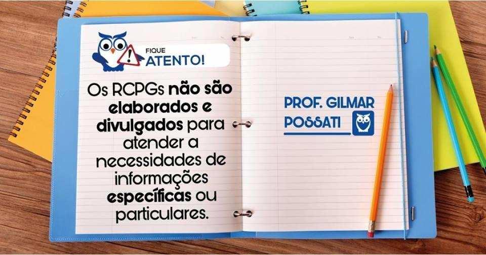 Assim, uma questão que informe que os RCPGs são elaborados e divulgados para atender a necessidades de qualquer desses usuários secundários estará errada.