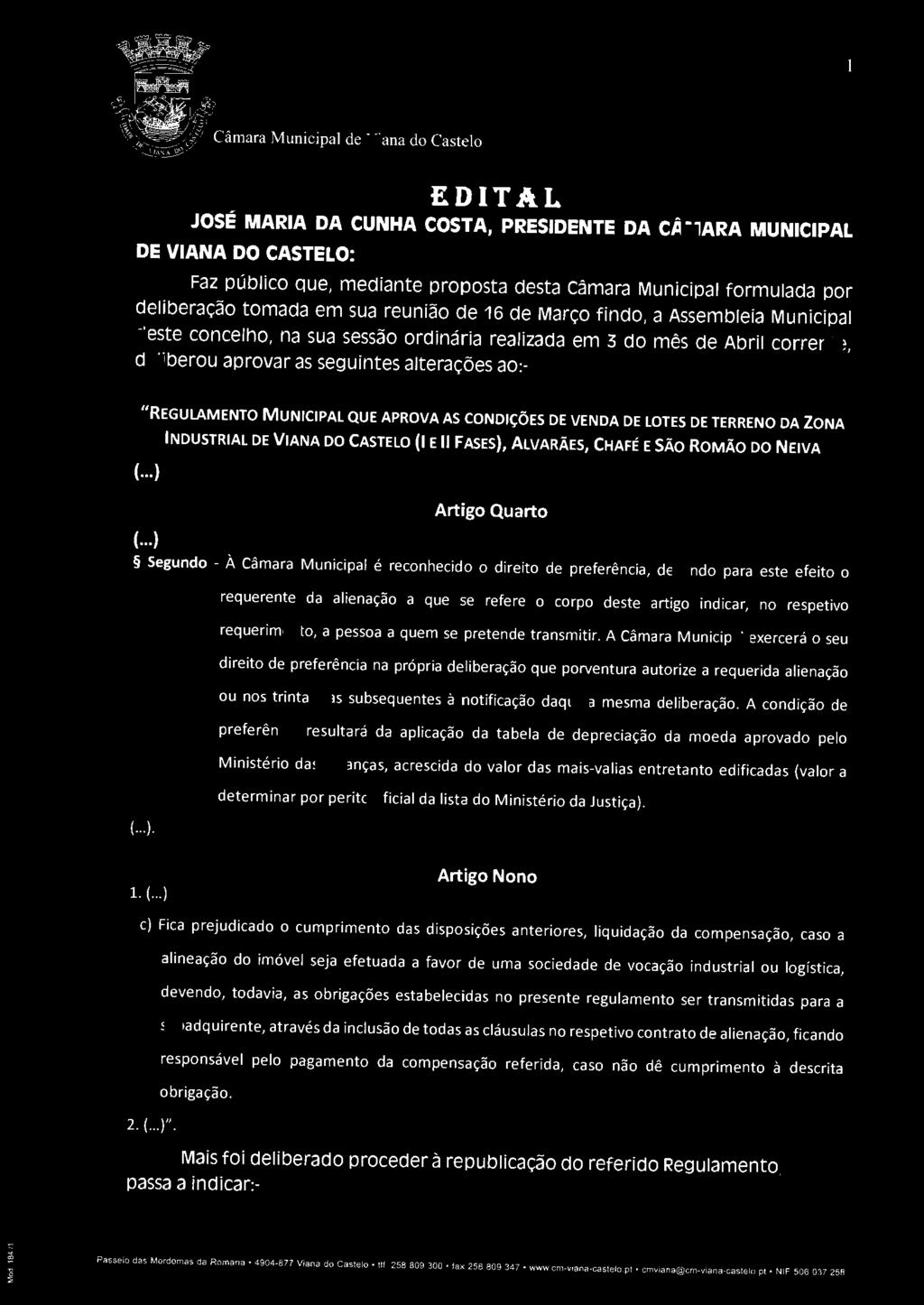 EDITAL JOSÉ MARIA DA CUNHA COSTA, PRESIDENTE DA CÂMARA MUNICIPAL DE VIANA DO CASTELO: Faz público que, mediante proposta desta câmara Municipal formulada por deliberação tomada em sua reunião de 16