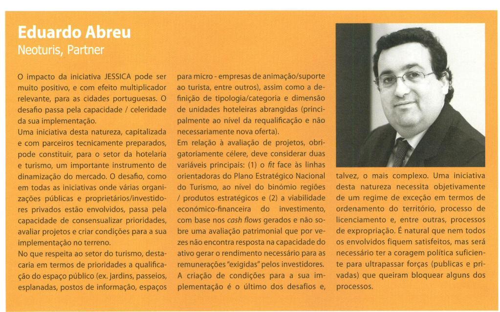 No entanto, o Fundo JESSICA, pela sua grande dispersão geográfica e a sua dimensão limitada, considerando a extensão do problema e da área de intervenção, dificilmente será o motor de dinamização que