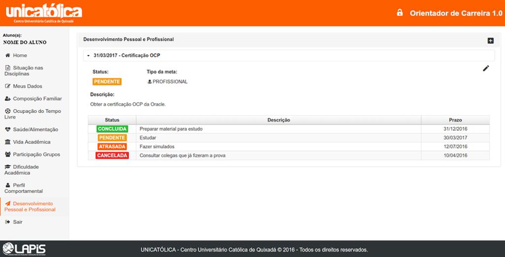 14 OPÇÃO DESENVOLVIMENTO PESSOAL E PROFISSIONAL INSTRUÇÕES PASSO A PASSO Ao clicar na opção Desenvolvimento Pessoal e Profissional, o aluno pode visualizar suas metas pessoais e/ou profissionais