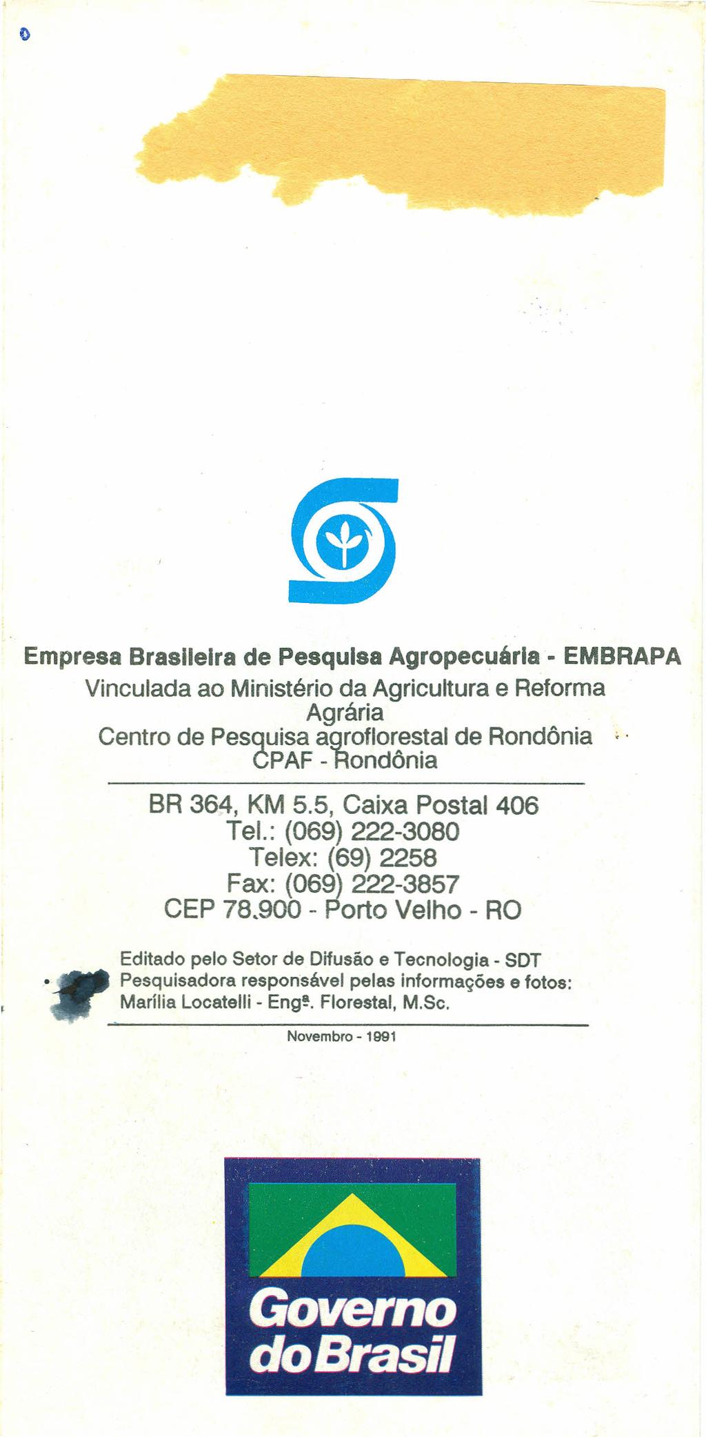o Empresa Brasileira de Pesquisa Agropecuárla - EMBRAPA Vinculada ao Ministério da Agricultura e Reforma Agrária Centro de Pesquisa agroflorestal de Rondônia eó» CPAF - Rondônia BR 364, KM 5.
