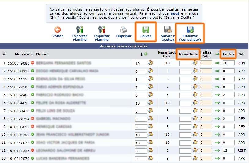 B. Lançamento de notas e Finalização/Consolidação de turma Acesse o Menu Alunos>>Lançar Notas Digite as Notas nas colunas de avaliação que foram criadas anteriormente no Plano de Ensino.