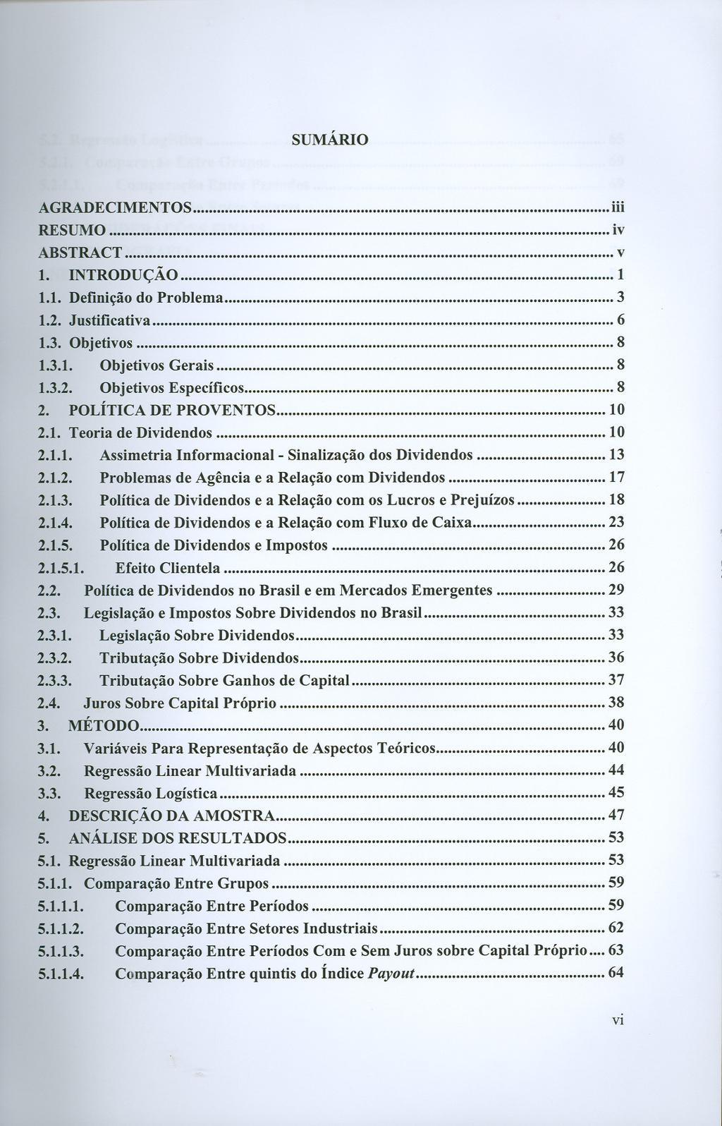 SUMÁRIO AGRADECIMENTOS...... iii RE SUMO ABSTRA CT 1. INTRODUÇÃO 1 1.1. Definição do Problema 3 1.2. Justificativa 6 1.3. Obj etivos 8 1.3.1. Objetivos Gerais 8 1.3.2. Objetivos Específicos.. 8 2.