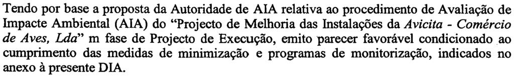 (AIA) do "Projecto de Melhoria das Instalações da Avicita -Comércio de Aves, Lda" m fase de Projecto de Execução, emito parecer favorável condicionado ao