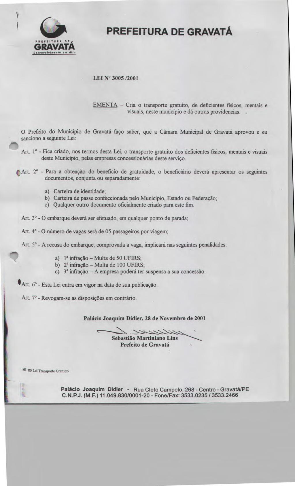 PREFEITURA DE, D.s.nvolvlm.nto em Alta PREFEITURA DE LEI N 3005 /2001 EMENTA - Cria o transporte gratuito, de deficientes físicos, mentais e visuais, neste município e dá outras providencias.