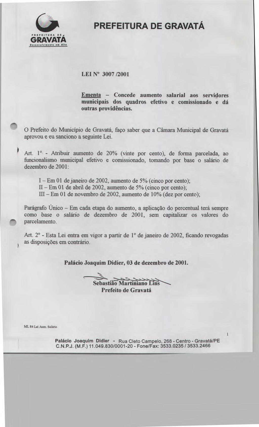 PREFEITURA DE Desenvolvimento.m Alta PREFEITURA DE GRAVATÁ LEI No 3007/2001 Ementa - Concede aumento salarial aos servidores municipais dos quadros efetivo e comissionado e dá outras providências.