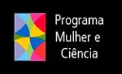 Programa Mulher e Ciência (CNPq, SPM,MCTI, MEC, MDA e ONU Mulheres) Criação: 2005 Objetivos: promover a participação das mulheres na C&T e estimular a produção científica e a reflexão acerca das