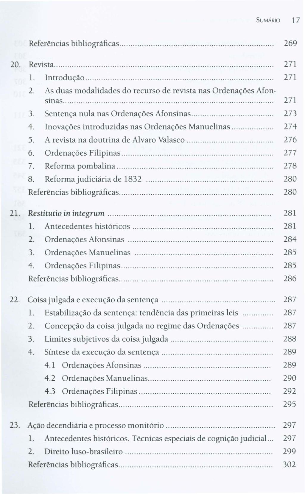 SUMÁRIO 17 Referências bibliográficas... 269 20. Revista... 271 L Introdução... 271 2. As duas modalidades do recurso de revista nas Ordenações Afonsinas... 271 3.