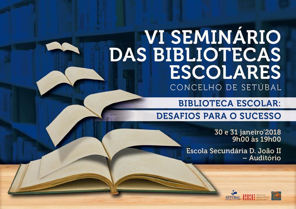 Biblioteca Escolar Ana Fortuna VI Seminário das Bibliotecas Escolares do Concelho de Setúbal O Grupo de Trabalho das Bibliotecas Escolares do Concelho de Setúbal, em colaboração com a Câmara