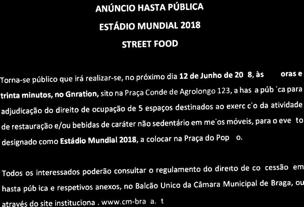 BRAGA ANÚNCIO HASTA PÚBLICA ESTÁDIO MUNDIAL 2018 STREET FOOD Torna-se público que irá realizar-se, no próximo dia 12 de Junho de 2018, às 15 horas e trinta minutos, no Gnration, sito na Praça Conde