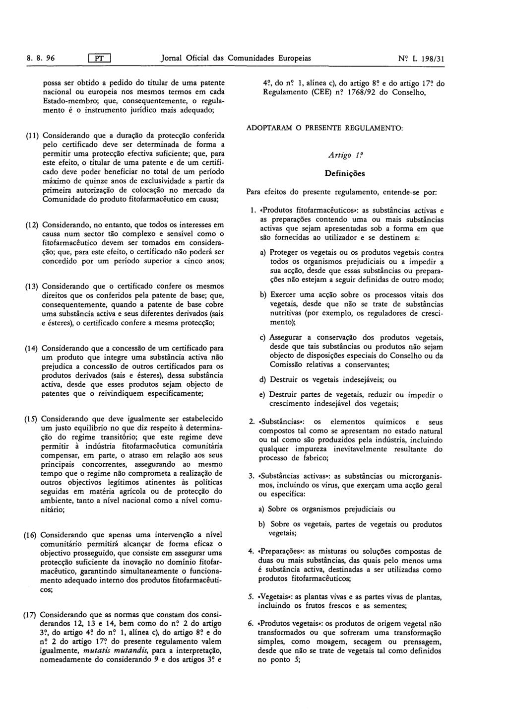 8. 8. 96 PT Jornal Oficial das Comunidades Europeias N? L 198/31 possa ser obtido a pedido do titular de uma patente 4?, do n? 1, alínea c), do artigo 8? e do artigo 17?