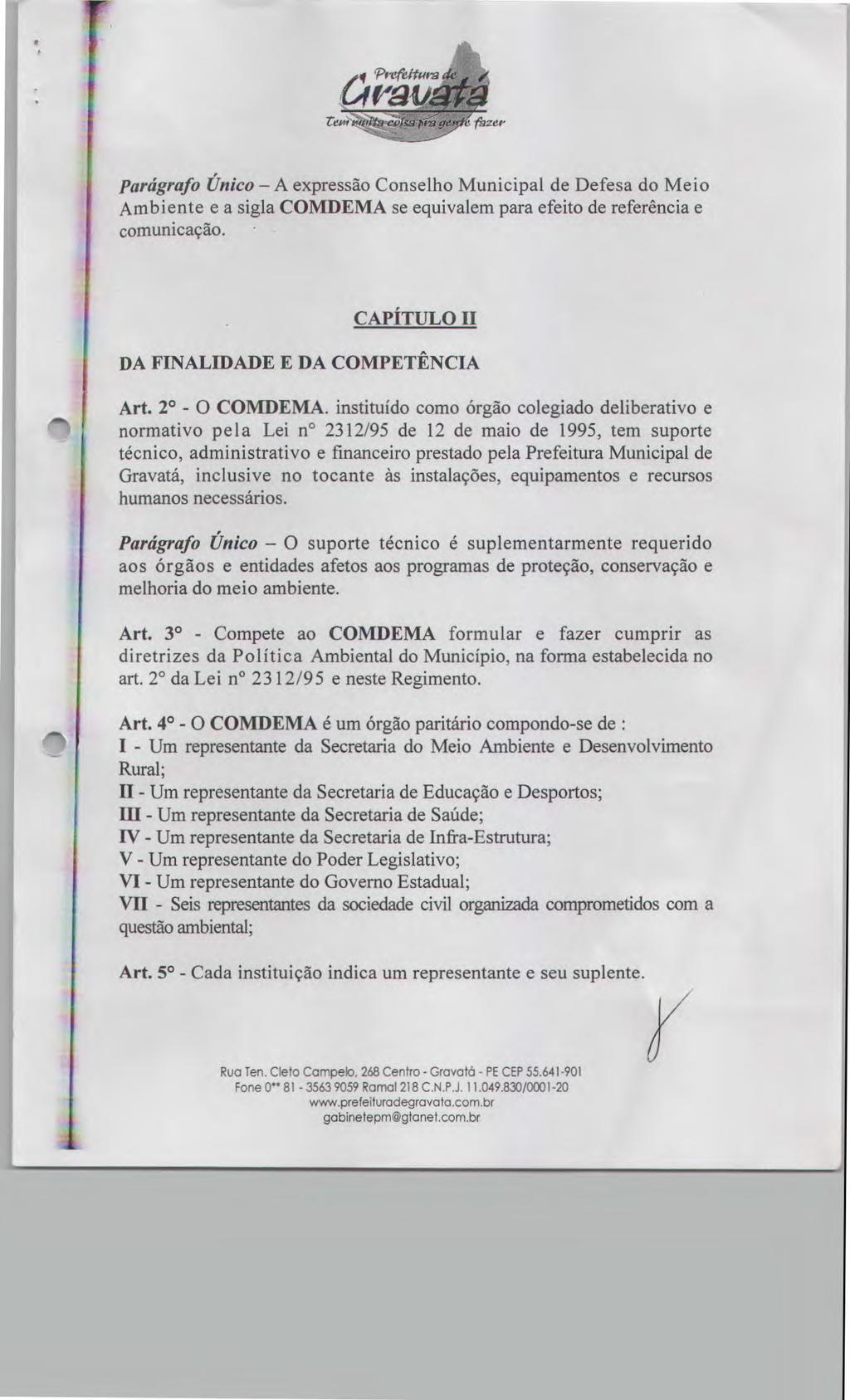 jt Parágrafo Único - A expressão Conselho Municipal de Defesa do Meio Ambiente e a sigla COMDEMA se equivalem para efeito de referência e comunicação. CAPÍTULO II DA FINALIDADE E DA COMPETÊNCIA Art.