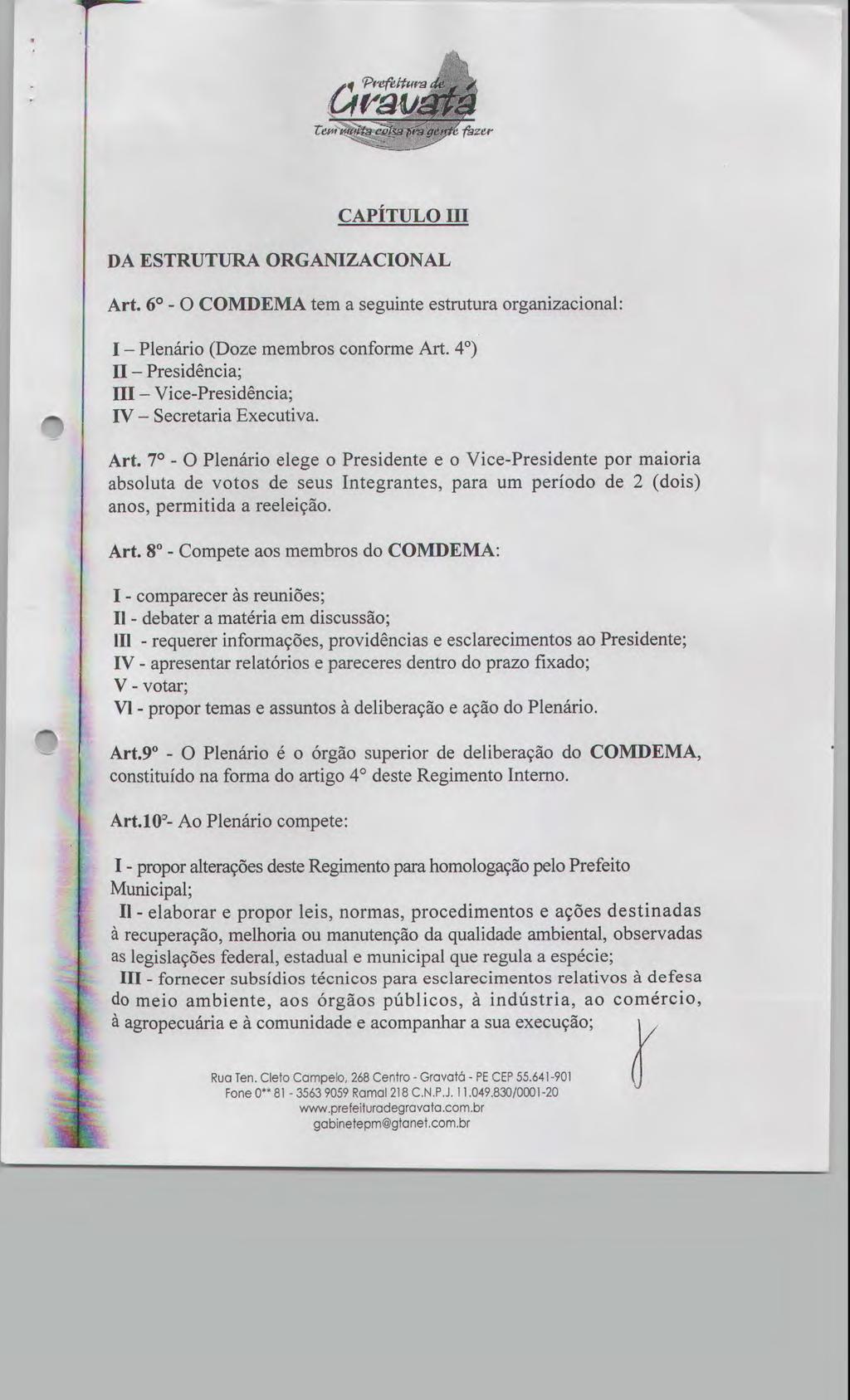 CAPÍTULO III DA ESTRUTURA ORGANIZACIONAL Art. 60 - O COMDEMA tem a seguinte estrutura organizacional: 1 Plenário (Doze membros conforme Art.